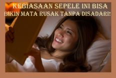 Awas! Kebiasaan Sepele Ini Bisa Bikin Mata Rusak Tanpa Disadari!