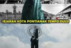 Melihat Misteri dan Sejarah Jalur Perdagangan dan Pelangi Suku di Pontianak, Ada Apa Yah?