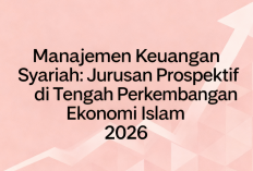 Manajemen Keuangan Syariah: Jurusan Prospektif di Tengah Perkembangan Ekonomi Islam 2026